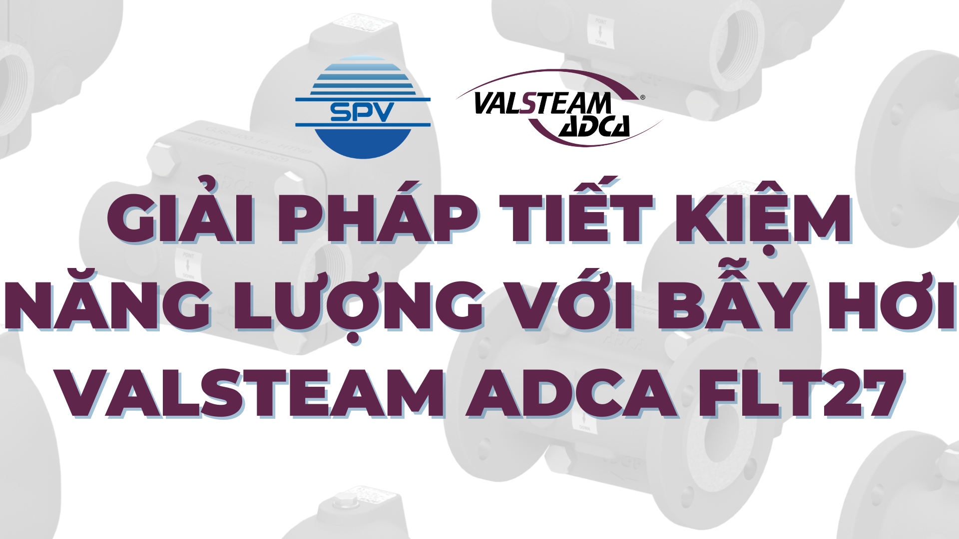 Giải Pháp Tiết Kiệm Năng Lượng Với Bẫy Hơi FLT27