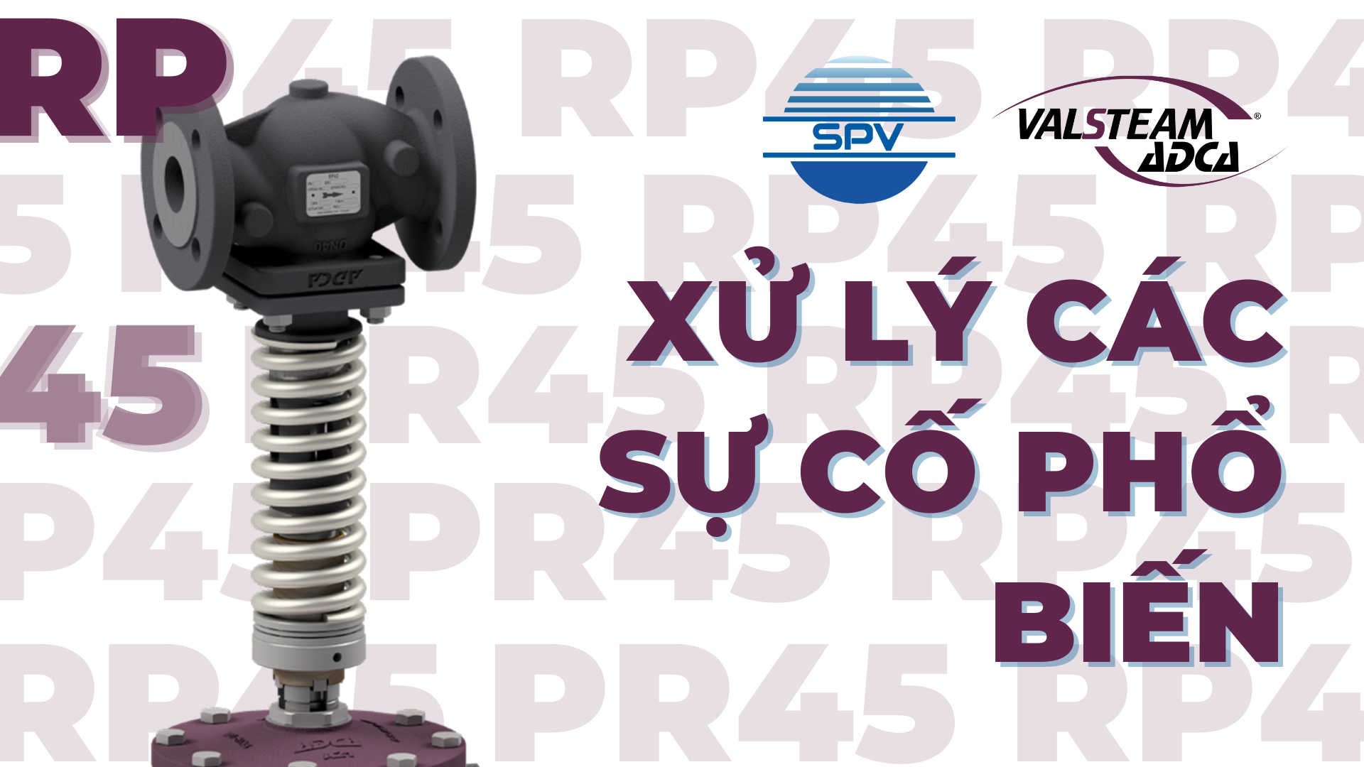 Hướng Dẫn Xử Lý Sự Cố Van Giảm Áp Valsteam ADCA RP45