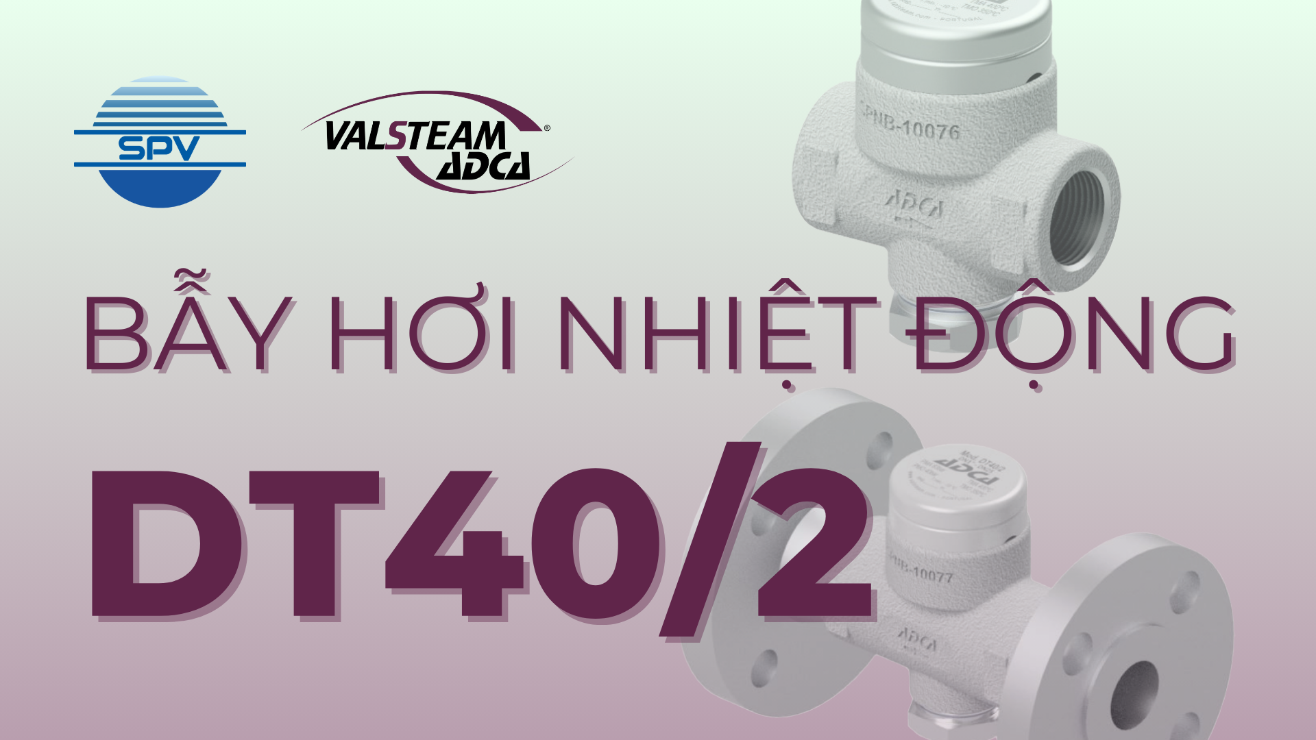 ƯU ĐIỂM VÀ ỨNG DỤNG THỰC TẾ CỦA BẪY HƠI ĐĨA NHIỆT ĐỘNG VALSTEAM ADCA DT40/2